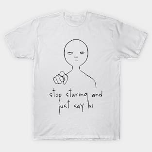 Stop staring T-Shirt